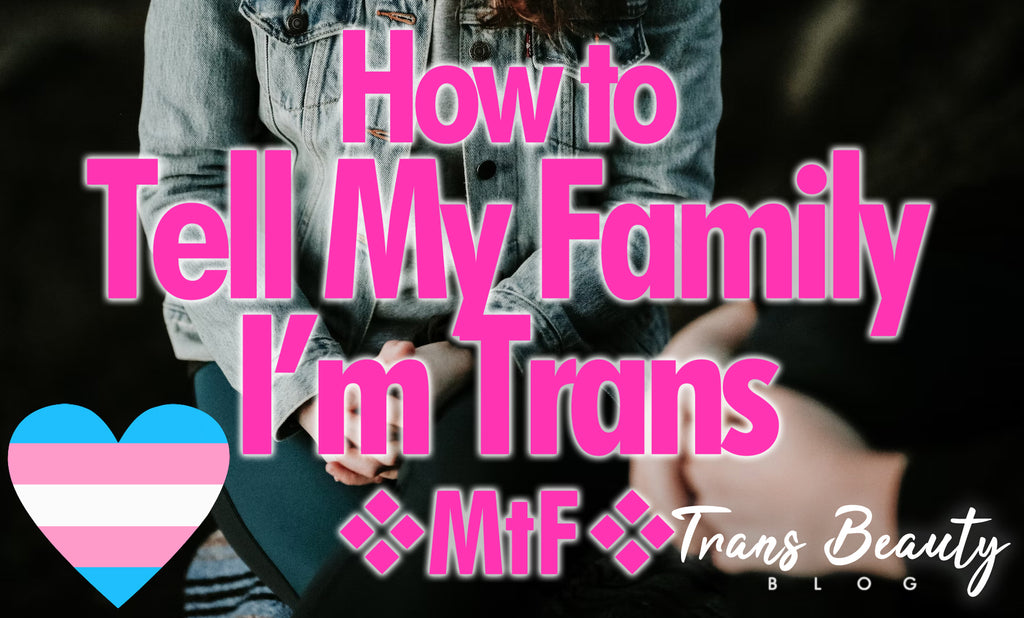 5 Tips How to Tell My Family I'm Trans | MtF Transgender Guide