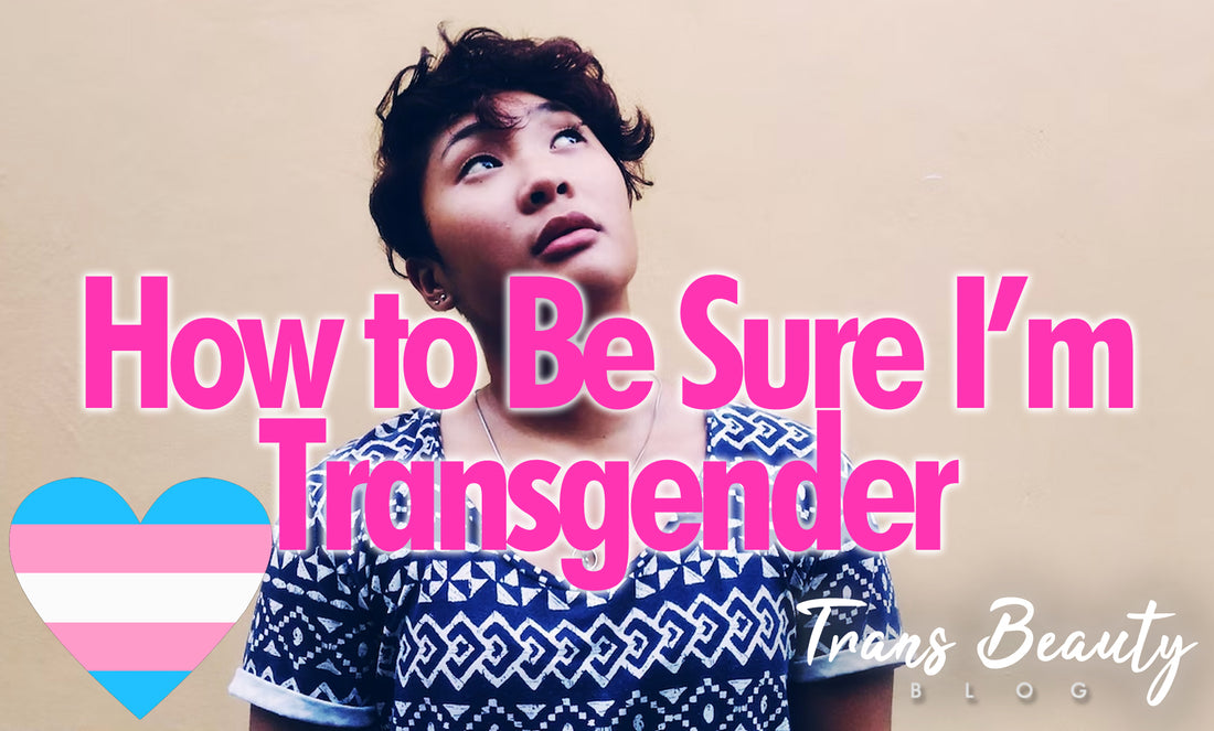 How to Be Sure I'm Transgender | MtF Identity Tips