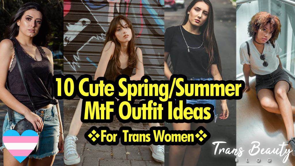 10 Cute MtF Outfit Ideas for Spring/Summer | Trans Women Fashion Tips