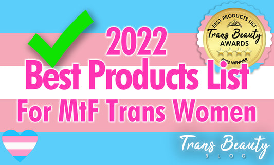 Best Product List for MtF Trans Women | Trans Beauty Awards | MtF Things to Buy