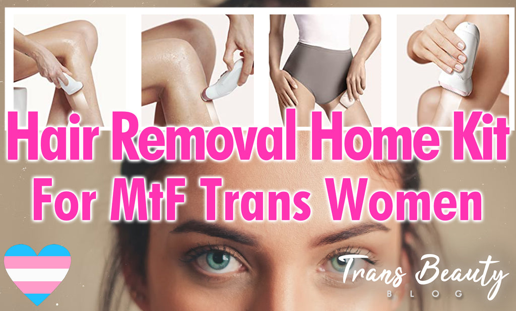 Best MtF Epilator Hair Removal Home Kit | Transgender Tips