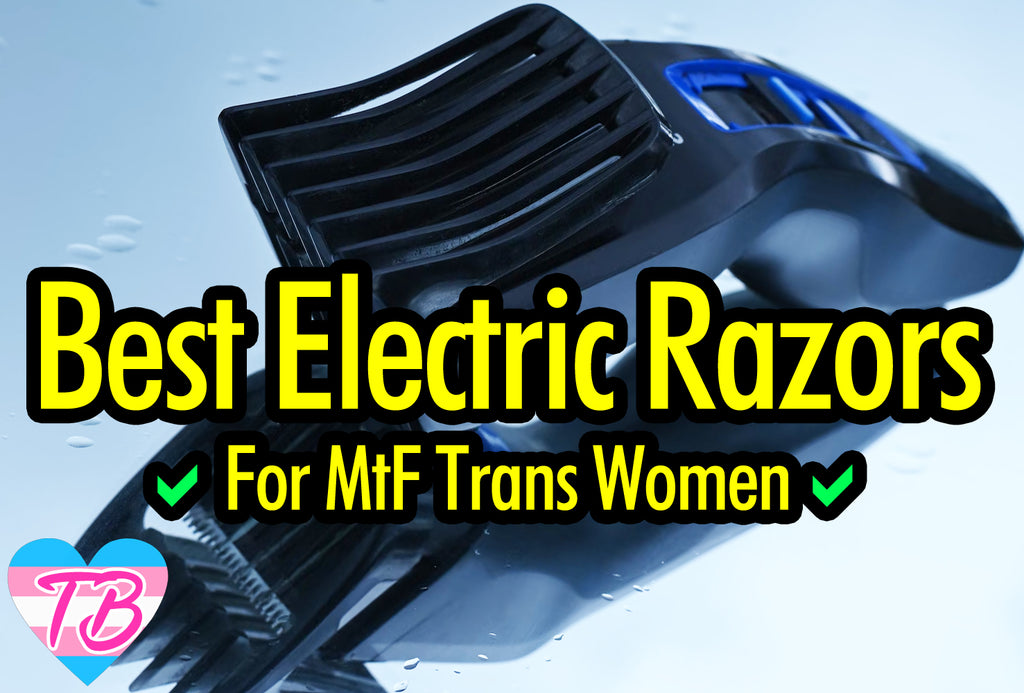 5 Best Electric Razors & Shavers for MtF Trans Women | Complete Buyers Guide