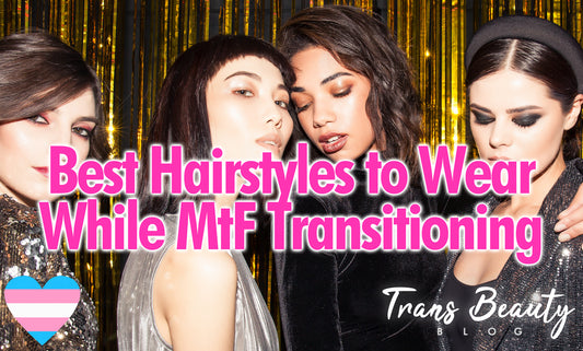 Best Hairstyles to Wear While MtF Transitioning | Hair Tips & Tricks For Trans Women