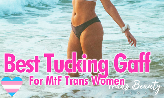 Best Tucking Gaffs for MtF Trans Women