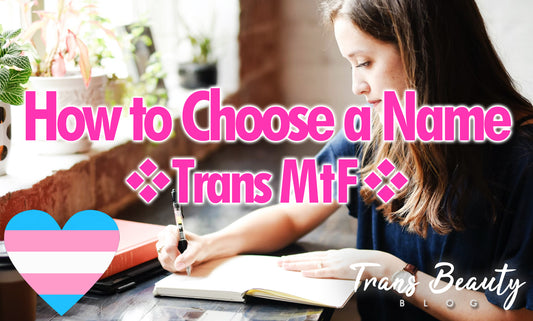 How to Choose a Name as a Transgender Woman | MtF Transition Tips