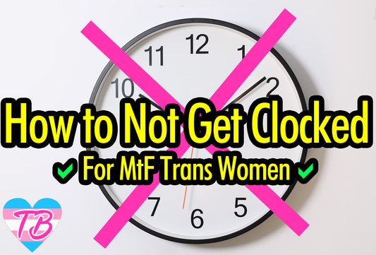How to Not Get Clocked | MtF Trans Women Tips & Tricks