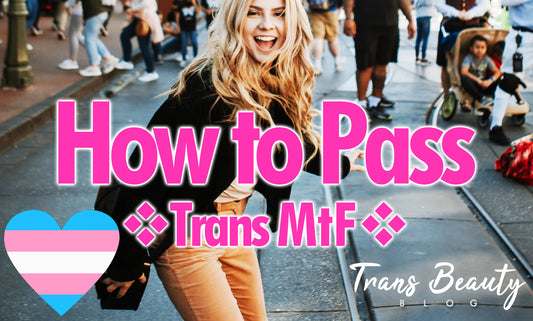 Complete "How to Pass" MtF Guide for Trans Women