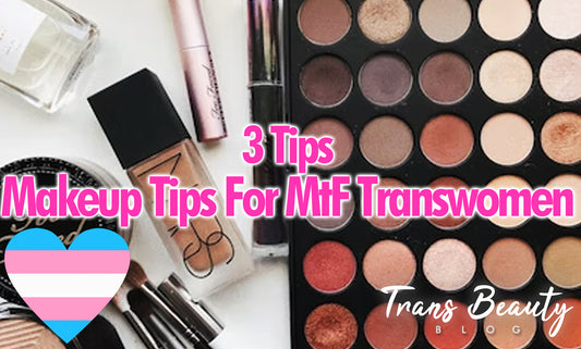 3 Makeup Tips For MtF Transgender Women to Look More Feminine