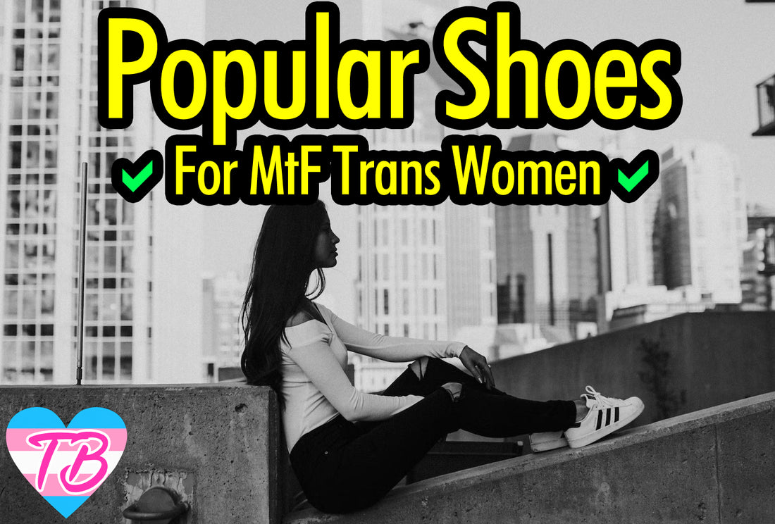 Most Popular Shoes for Trans Women | MtF Sneaker Style Guide Trans Beauty Most Popular Shoes for Trans Women | MtF Sneaker Style Guide Trans Beauty