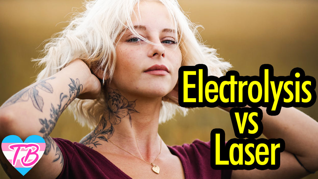 Electrolysis Vs Laser Hair Removal for MtF Trans Women | Which is Better?