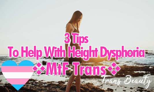 MtF How to Deal With Being Tall and Having Height Dysphoria? | Transgender Tips