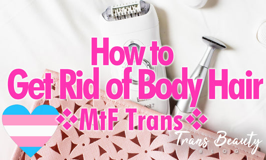 4 Best Ways! How to Get Rid of Body Hair | MtF Transgender Woman Tips