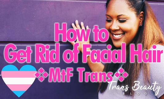 3 Best Ways How to Get Rid of Facial Hair | MtF Transgender Tips