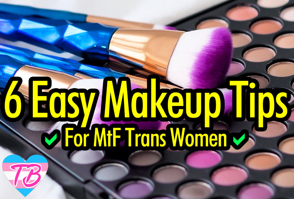 6 Easy MtF Makeup Tips & Tricks For Trans Women