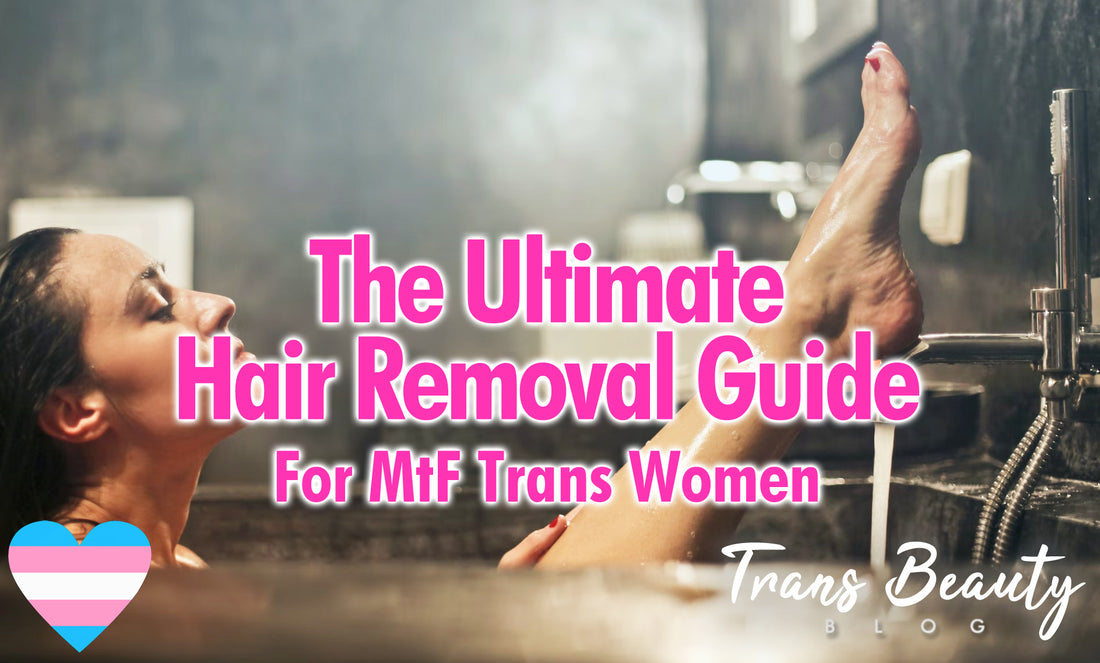 Ultimate MtF Hair Removal Guide | Transgender Woman Tips